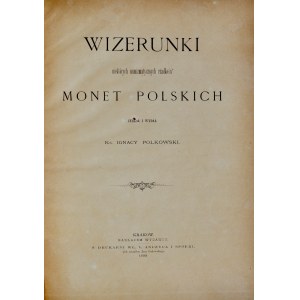 Polkowski I., Wizerunki niektórych numizmatycznych rzadkości monet polskich, Kraków 1888.