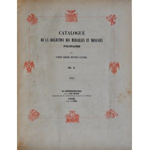 Czapski E., Kolekcja medali i monet Emeryka Hutten-Czapskiego, Tom I-V, Paryż 1871, 1872, Kraków 1880, 1891, 1916.