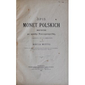 Wittig W., Spis monet polskich bitych po upadku Rzeczypospolitej, z podaniem ich cen amatorskich, Warszawa 1899.