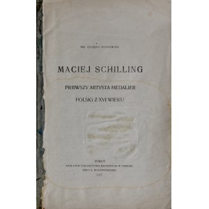 Gumowski M., Maciej Schilling pierwszy artysta medalier Polski z XVI wieku, Toruń 1927.