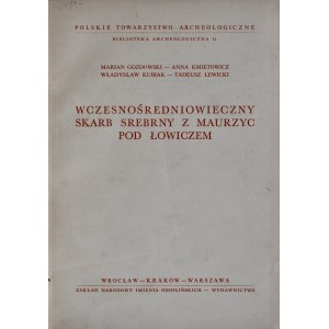 Gozdowski M. i współautorzy, Wczesnośredniowieczny skarb srebrny z Maurzyc pod Łowiczem, Wrocław 1959.