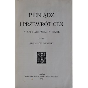 Szelągowski A., Pieniądz i przewrót cen w XVI, XVII wieku w Polsce, Lwów 1902.