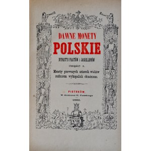 Stronczyński K., Dawne monety polskie dynastii Piastów i Jagiellonów, Część I-III, Piotrków 1883-85.