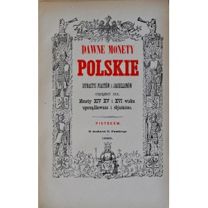 Stronczyński K., Dawne monety polskie dynastii Piastów i Jagiellonów, Część I-III, Piotrków 1883-85.