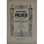 Stronczyński K., Dawne monety polskie dynastii Piastów i Jagiellonów, Część I-III, Piotrków 1883-85.