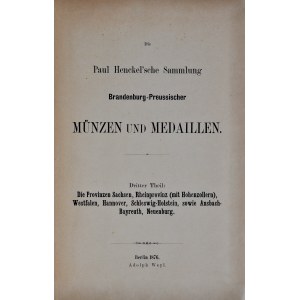Paul Henckel’sche Sammlung Brandenburg-Preussischer Münzen und Medaillen plus Nachtrag, Theil 3, Berlin 1876.