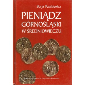Paszkiewicz B., Pieniądz górnośląski w średniowieczu, Lublin 2000.