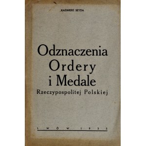 Seyda K., Odznaczenia, ordery i medale Rzeczypospolitej Polskiej, Lwów 1935.
