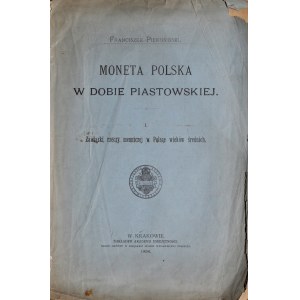 Piekosiński F., Moneta Polska w dobie Piastowskiej, Kraków 1898.