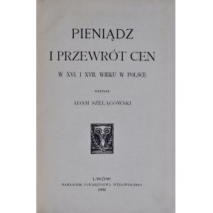 Szelągowski A., Pieniądz i przewrót cen w XVI i XVII wieku w Polsce, Lwów 1902.