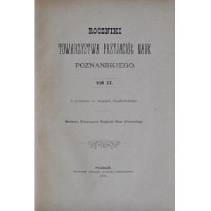 Roczniki towarzystwa przyjaciół nauk Poznańskiego, Tom XVII, XX i XXXIII, Poznań 1890, 1894, 1907.