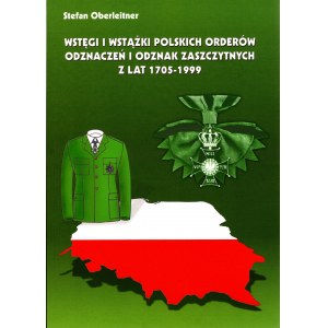 Stefan Oberleitner - Wstęgi i Wstążki Polskich Orderów Odznaczeń i Odznak Zaszczytnych z Lat 1705-1999