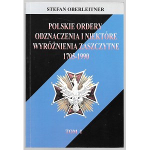 Stefan Oberleitner - Polskie ordery odznaczenia i niektóre wyróżnienia zaszczytne 1705-1990 - tom I