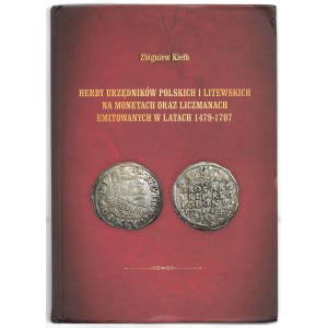 Zbigniew Kiełb - Herby urzędników polskich i litewskich na monetach oraz liczmanach emitowanych w latach 1479-1707 -