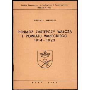 Bogumił Sikorski - Pieniądz Zastępczy Wałcza i Powiatu Wałeckiego 1914-1923 - Piła 1985