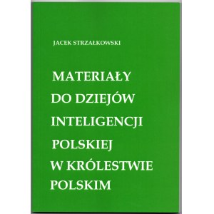 Jacek Strzałkowski - Materiały do dziejów inteligencji polskiej w Królestwie Polskim