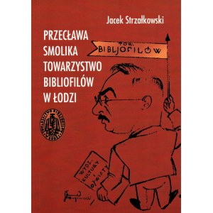Jacek Strzałkowski - Przecława Smolika Towarzystwo Bibliofilów w Łodzi