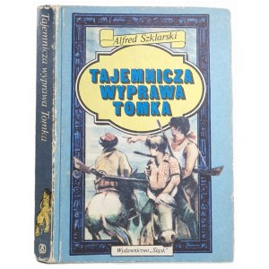 SZKLARSKI Alfred - TAJEMNICZA WYPRAWA TOMKA WYDANIE 1. [Ilustrowane]