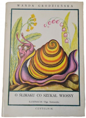GRODZIEŃSKA Wanda - O ŚLIMAKU CO SZLKAŁ WIOSNY Illustrations by Olga SIEMASZKO