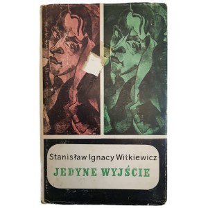 WITKIEWICZ Stanisław Ignacy - JEDYNE WYJŚCIE Powieść. Wydanie 1, Warszawa 1968