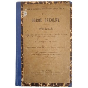 LANGAUER Franciszek - OGRÓD SZKOLNY. Wskazówki do zakładania, pielęgnowania i pedagogicznego zużytkowania ogrodu szkolnego wyd.1889