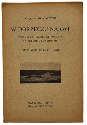 Świątkowski Wacław - In the basin of the Narew River. Łomżyńskie and neighboring districts in the south and west. Second tour of the country [with map] Warsaw 1927.