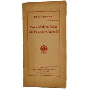 Piatkiewicz Karol - A guide to Poland for Poles in America. Chicago: Sgl. Polish American Publishing Co, 1929