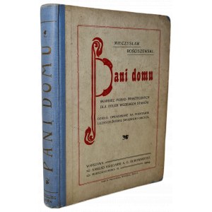 ROŚCISZEWSKI Mieczysław - PANI DOMU wyd. 1904. Treasury of practical advice for Polish women of all states. A work compiled on the basis of numerous own and foreign sources.