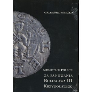 Śnieżko Grzegorz - Moneta w Polsce za panowania Bolesława III Krzywoustego, Warszawa 2021, ISBN 9788366463554