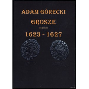 Górecki Adam - Grosze koronne 1623 - 1627, Szczecin 2022, ISBN 9788395548345