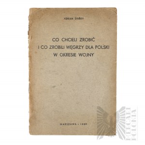 II RP Książka “Co Chcieli Zrobić i co Zrobili Węgrzy Dla Polski w Okresie Wojny” Adrian Diveky Warszawa 1939