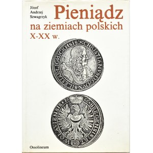 J. A. Szwagrzyk, Pieniądz na ziemiach polskich X-XX w., Ossolineum 1990