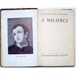 Kossak Szucka Z. - Z miłości, Kraków 1926 [ Wydanie pierwsze, Św. Stanisław Kostka]