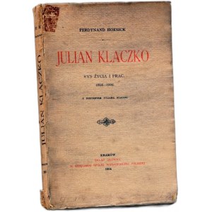 Hoesick F. - Julian Klaczko - rys życia i prac [1825-1904] - Kraków 1904
