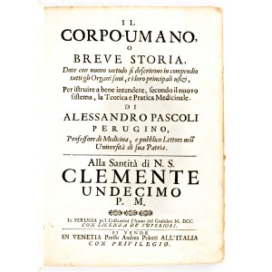 [Anatomia] Pascoli, Alessandro : Il corpo-umano, o breve storia, dove con nuovo metodo si descrivono in compendio tutti gli organi suoi, e i loro principali ufizi... G. Costantini & A. Poletti, in Perugia & Venezia 1700