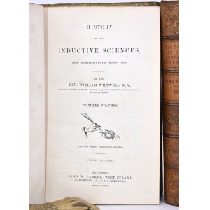 Whewell, Rev. William: HISTORY OF THE INDUCTIVE SCIENCES, FROM THE EARLIEST TO THE PRESENT TIMES, IN THREE VOLUMES. London, 1837, John W. Parker.