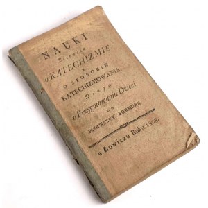 NAUKI. PIERWSZA O KATECHIZMIE. DRUGA O PRZYGOTOWANIU DZIECI DO PIERWSZEY KOMMUNII Łowicz 1808