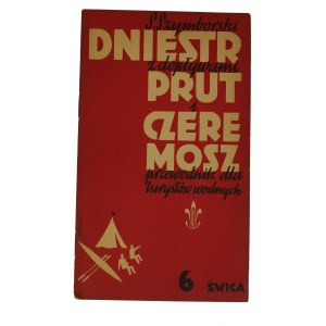 SZYMBORSKI S. - Dniestr z dopływami Prut i Czeremosz przewodnik dla turystów wodnych, część VI: ŚWICA, Lwów-Warszawa 1937r