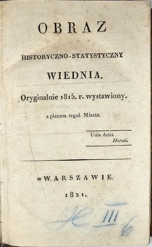 Lubomirski Edward Kazimierz - Historical and Statistical Picture of Vienna. Originally 1815 exhibited with the pile of this City. Warsaw 1821 [n.w.].