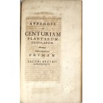 Breyne Jacob - Jacobi Breynii Gedanensis Exoticarum aliarumque Minus Cognitarum Plantarum Centuria Prima, cum Figuris Aenis Summo studio elaboratis. Gedani [Gdańsk] 1678 Typis, symptibus & in aedibus autoris, Imprimebat David-Fridericus Rhetius.