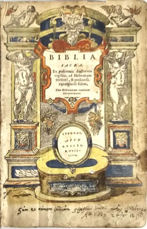 Biblia Sacra, Ex postremis doctorum vigiliis : ad Hebraicam veritatem, & probatiss. exemplarium fidem, Cum Hebraicorum nominum interpretatione. Lugduni 1563 Gvliel. Rovillivm.