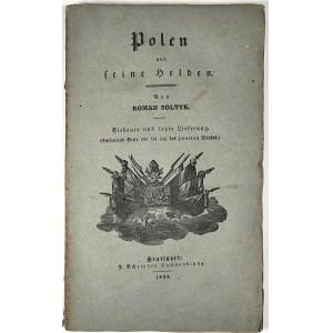 Powstanie styczniowe] Soltyk Roman - Polen und seine Helden im letzten Freiheits-Kampfe. Nebst einem Abrissder polnischen Geschichte seit ihren Beginne bis zum Jahre 1830 von dem Grafen ... Zeszyty 1-7. Stuttgrart 1834 J. Scheible`s Buchhandlung.