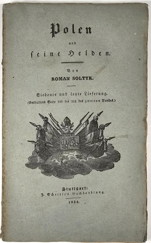 [January Uprising] Soltyk Roman - Polen und seine Helden im letzten Freiheits-Kampfe. Nebst einem Abrissder polnischen Geschichte seit ihren Beginne bis zum Jahre 1830 von dem Grafen ... Notebooks 1-7 Stuttgrart 1834 J. Scheible`s Buchhandlung.
