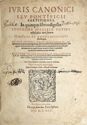 Gregorio Petro, Tholosano - Ivris Canonici Sev Pontificii Partitiones: In quinque libros digestæ, Syntagma Speciale Totivs ecclesiastici iuris futuræ, Scholiis Et Annotationibvs illustratae; .... [Frankfurt am Main] 1595 Ex Officina Paltheniana.