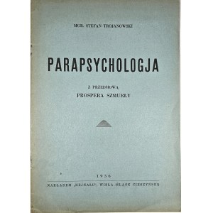 Trojanowski Stefan - Parapsychologja. Z przedmową Propsera Szmurły. Wisła (Śląsk Cieszyński) 1936 Nakł. Hejnału.