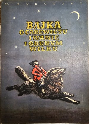 Zhukovsky V[asilij] - The tale of Tsarvich Ivan and the burly wolf. Translated by Anatol Stern. Warsaw 1955 Nasza Księgarnia. Illustrated by Michal Bylina.