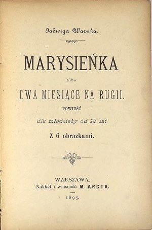 Warnka Jadwiga - Marysieńka or two months on Rügen a novel for young people from 12 years. With 6 pictures. Warsaw 1895 Nakł. i własność M. Arcta.