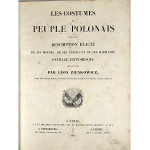Ubiory ludu polskiego] Zienkowicz Leon - Les Costumes du Peuple Polonais suivis d'une Description Exacte de ses Moeurs, de ses Usages et ses Habitudes. Ouvrage Pittoresque. Paris 1841. A La Librairie Polonaise.