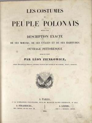Ubiory ludu polskiego] Zienkowicz Leon - Les Costumes du Peuple Polonais suivis d'une Description Exacte de ses Moeurs, de ses Usages et ses Habitudes. Ouvrage Pittoresque. Paris 1841. A La Librairie Polonaise.