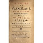 Seyler Jerzy Daniel] - Histoire de Stanislas I Roi de Pologne, Grand Duc de Lithuanie, duc de Lorraine et de Bar, &c. &... Par ... T. 1-2. A Londres 1741 Chez Guillaume Meyer.